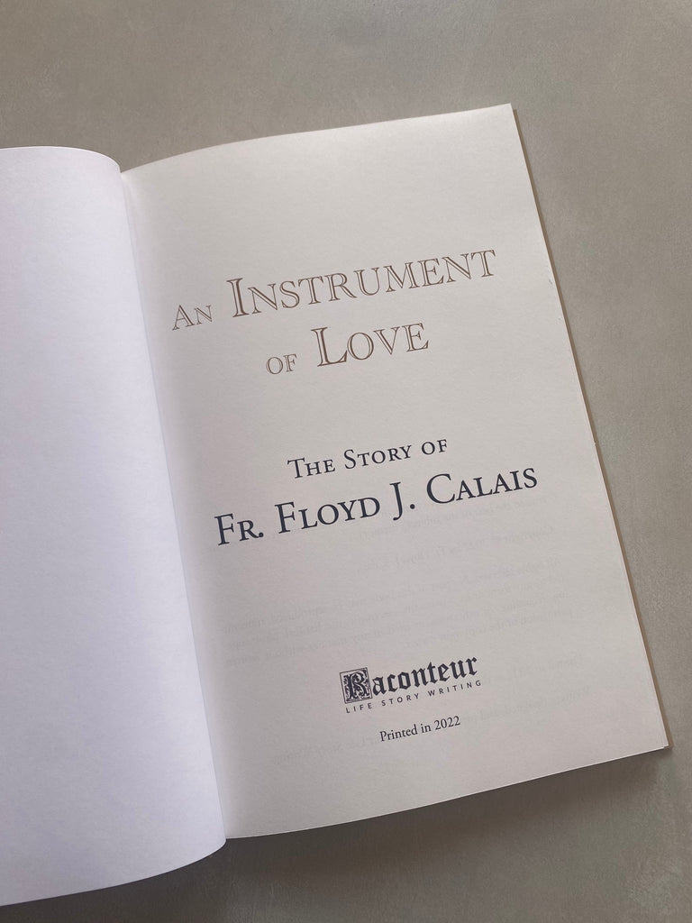 An Instrument of Love - the story of Father Floyd J Calais: Raconteur Life Story Writing 2022