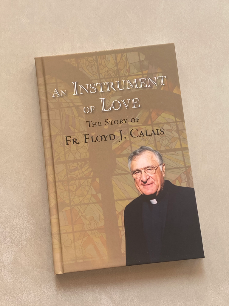"An Instrument of Love" The story of Father Floyd J. Calais, Lafayette, Louisiana